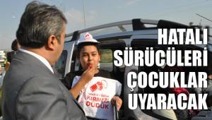 HATALI SÜRÜCÜLERİ ÇOCUKLAR UYARACAK
