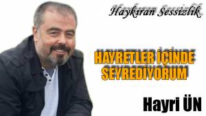 HAYRETLER İÇİNDE SEYREDİYORUM