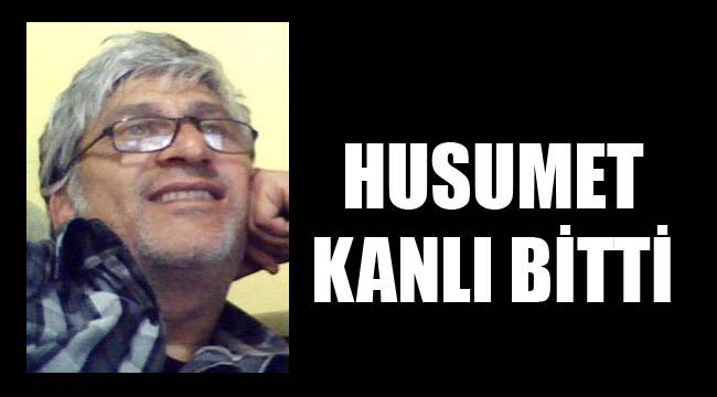 HUSUMET KANLI BİTTİ