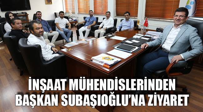 İNŞAAT MÜHENDİSLERİNDEN BAŞKAN SUBAŞIOĞLU’NA ZİYARET