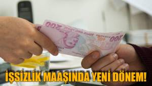 İŞSİZLİK MAAŞINDA YENİ DÖNEM!