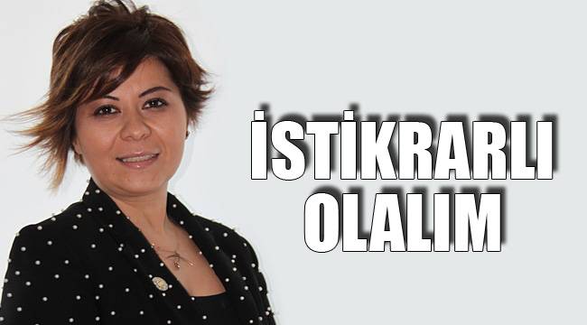 İSTİKRARLI OLALIM
