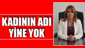 KADININ ADI YİNE YOK