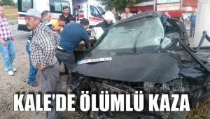 KALE’DE ÖLÜMLÜ KAZA