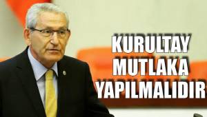 KURULTAY MUTLAKA YAPILMALIDIR