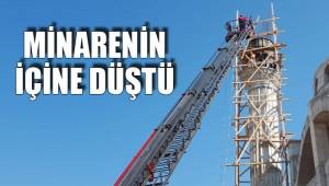MİNARENİN İÇİNE DÜŞTÜ