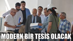 MODERN BİR TESİS OLACAK