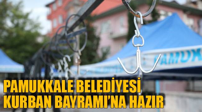 PAMUKKALE BELEDİYESİ KURBAN BAYRAMI’NA HAZIR