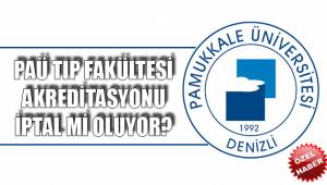 PAÜ TIP FAKÜLTESİ AKREDİTASYONU İPTAL Mİ OLUYOR?