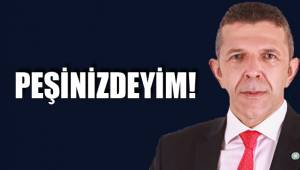 PEŞİNİZDEYİM
