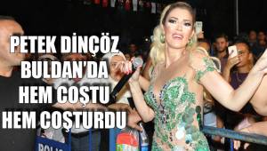 PETEK DİNÇÖZ BULDAN'DA HEM COŞTU HEM COŞTURDU