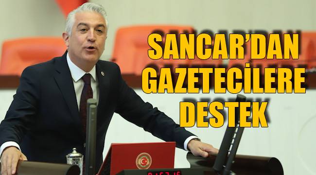 SANCAR’DAN GAZETECİLERE DESTEK