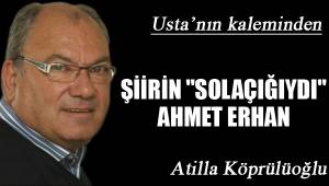 ŞİİRİN "SOLAÇIĞIYDI" AHMET ERHAN