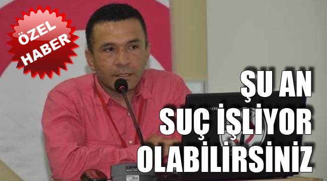 ŞU AN SUÇ İŞLİYOR OLABİLİRSİNİZ