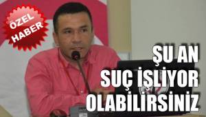 ŞU AN SUÇ İŞLİYOR OLABİLİRSİNİZ