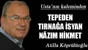TEPEDEN TIRNAĞA İSYAN NÂZIM HİKMET