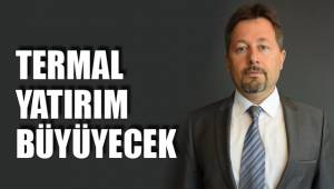 TERMAL YATIRIM BÜYÜYECEK