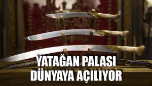 YATAĞAN PALASI DÜNYAYA AÇILIYOR
