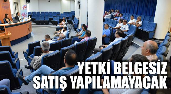 YETKİ BELGESİZ SATIŞ YAPILAMAYACAK
