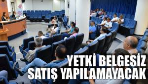 YETKİ BELGESİZ SATIŞ YAPILAMAYACAK