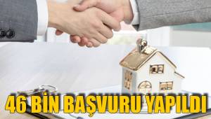 46 BİN BAŞVURU YAPILDI