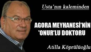 AGORA MEYHANESİ'NİN 'ONUR'LU DOKTORU