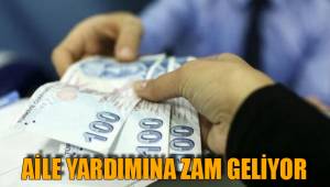 AİLE YARDIMINA ZAM GELİYOR