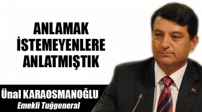 ANLAMAK İSTEMEYENLERE ANLATMIŞTIK