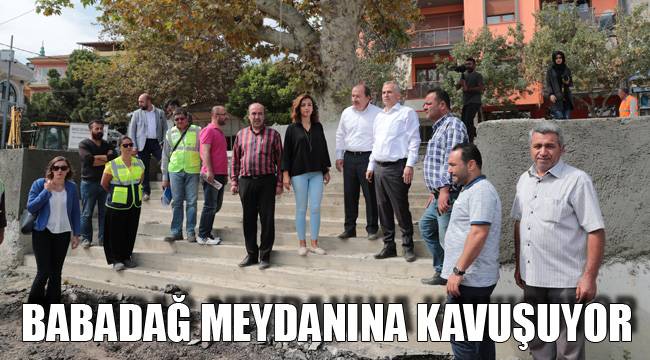 BABADAĞ MEYDANINA KAVUŞUYOR