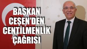 BAŞKAN CEŞEN'DEN CENTİLMENLİK ÇAĞRISI
