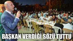 BAŞKAN VERDİĞİ SÖZÜ TUTTU