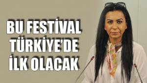 BU FESTİVAL TÜRKİYE’DE İLK OLACAK