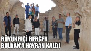 BÜYÜKELÇİ BERGER BULDAN'A HAYRAN KALDI