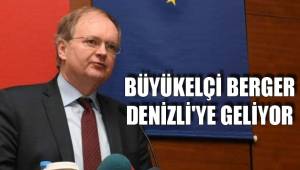 BÜYÜKELÇİ BERGER DENİZLİ'YE GELİYOR