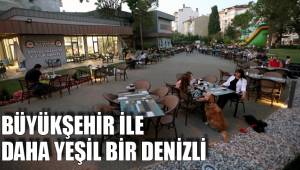 BÜYÜKŞEHİR İLE DAHA YEŞİL BİR DENİZLİ