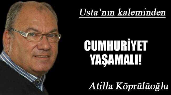 CUMHURİYET YAŞAMALI!
