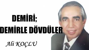 DEMİRİ DEMİRLE DÖVDÜLER