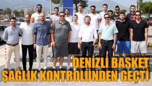 DENİZLİ BASKET SAĞLIK KONTROLÜNDEN GEÇTİ