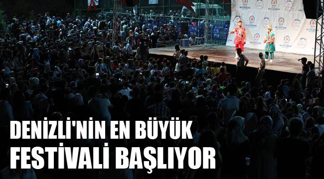 DENİZLİ'NİN EN BÜYÜK FESTİVALİ BAŞLIYOR