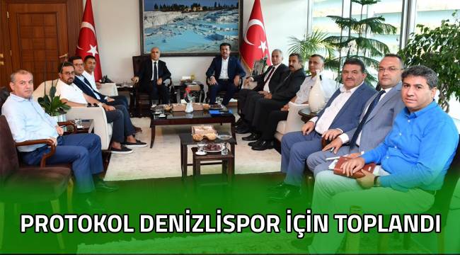 DENİZLİ PROTOKOLÜ DENİZLİSPOR İÇİN TOPLANDI