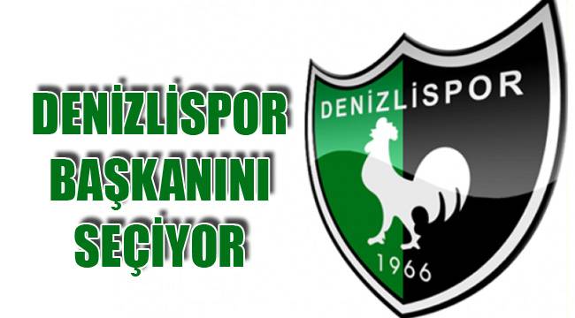 DENİZLİSPOR BAŞKANINI SEÇİYOR