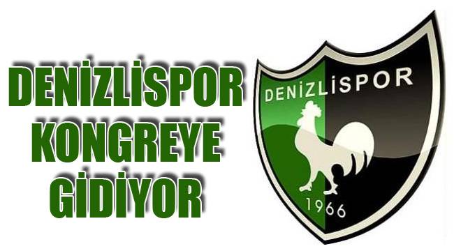 DENİZLİSPOR'DA KONGRE KARARI ALINDI