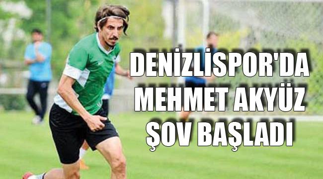 DENİZLİSPOR'DA MEHMET AKYÜZ ŞOV BAŞLADI
