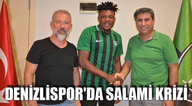 DENİZLİSPOR'DA SALAMİ KRİZİ