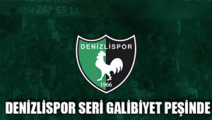 DENİZLİSPOR SERİ GALİBİYET PEŞİNDE