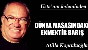 DÜNYA MASASINDAKİ EKMEKTİR BARIŞ