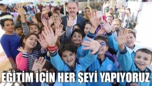 EĞİTİM İÇİN HER ŞEYİ YAPIYORUZ