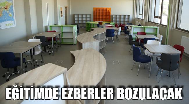 EĞİTİMDE EZBERLER BOZULACAK