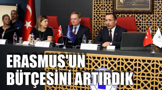 ERASMUS'UN BÜTÇESİNİ ARTIRDIK