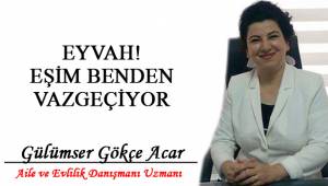 EYVAH! EŞİM BENDEN VAZGEÇİYOR